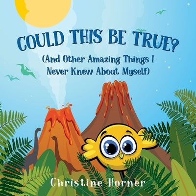 Could This Be True?: And Other Amazing Things I Never Knew About Myself by Horner, Christine