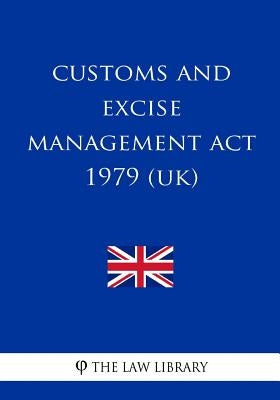Customs and Excise Management Act 1979 (UK) by The Law Library