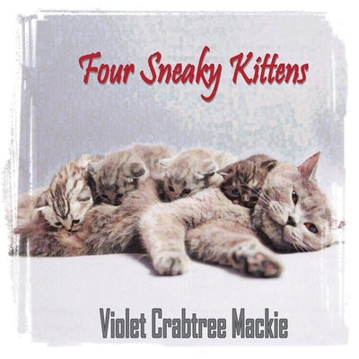 Four Sneaky Kittens by Crabtree MacKie, Violet Elizabeth