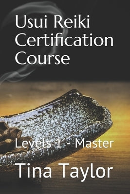 Usui Reiki Certification Course: Levels 1 - Master by Taylor, Tina