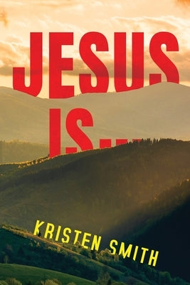 Jesus Is... by Smith, Kristen