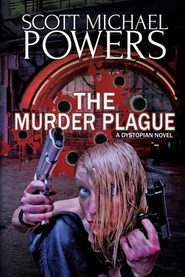 The Murder Plague: A Dystopian Thriller by Powers, Scott Michael