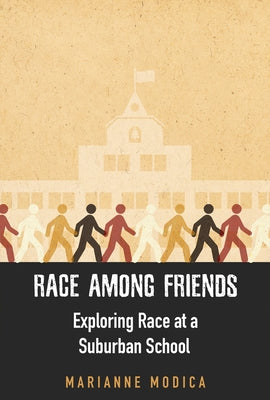 Race Among Friends: Exploring Race at a Suburban School by Modica, Marianne