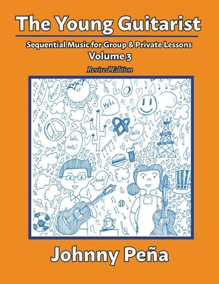 The Young Guitarist, Volume 3: Sequential Music for Group & Private Lessons by Peña, Johnny