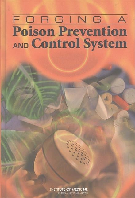 Forging a Poison Prevention and Control System by Institute of Medicine