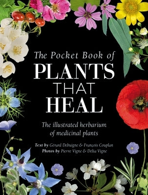 The Pocket Book of Plants That Heal: The Illustrated Herbarium of Medicinal Plants by Couplan, François