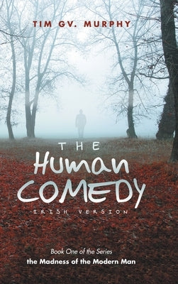The Human Comedy Irish Version: Book One of the Series by Murphy, Tim Gv