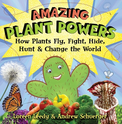 Amazing Plant Powers: How Plants Fly, Fight, Hide, Hunt, and Change the World by Leedy, Loreen