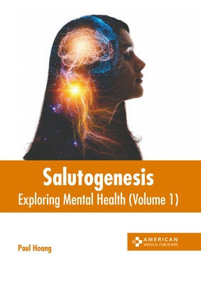 Salutogenesis: Exploring Mental Health (Volume 1) by Hoang, Paul