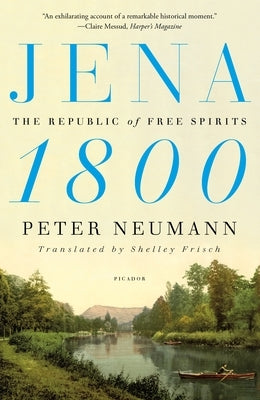 Jena 1800: The Republic of Free Spirits by Neumann, Peter