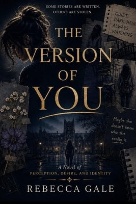 The Version of You: A Novel of Perception, Desire, and Identity by Gale, Rebecca
