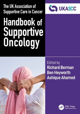 The UK Association of Supportive Care in Cancer Handbook of Supportive Oncology by Berman, Richard