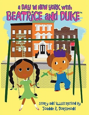 A Day In New York With Beatrice And Duke by Dorismond, Joanne R.