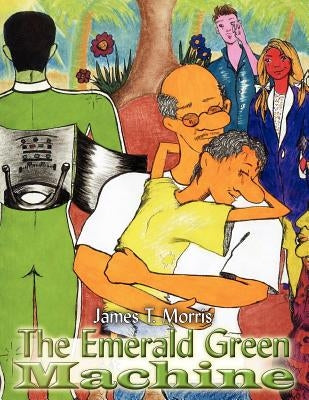 The Emerald Green Machine by Morris, James T.