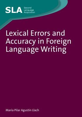 Lexical Errors and Accuracy in Foreign Language Writing by Agustín Llach, María del Pilar