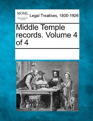 Middle Temple Records. Volume 4 of 4 by Multiple Contributors