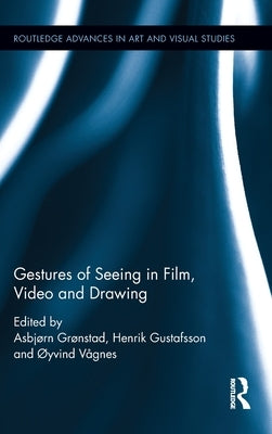 Gestures of Seeing in Film, Video and Drawing by Grønstad, Asbjørn