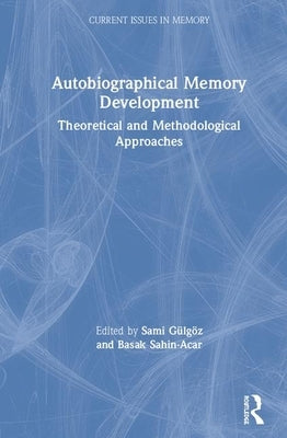 Autobiographical Memory Development: Theoretical and Methodological Approaches by Gülgöz, Sami