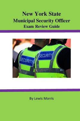 New York State Municipal Security Officer Exam Review Guide by Morris, Lewis