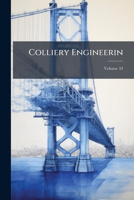 Colliery Engineerin; Volume 33 by Anonymous