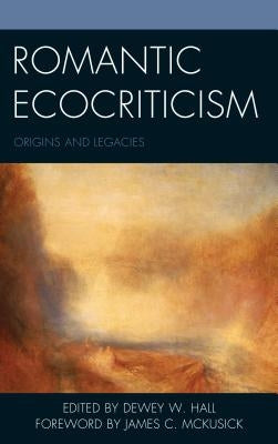 Romantic Ecocriticism: Origins and Legacies by Hall, Dewey W.