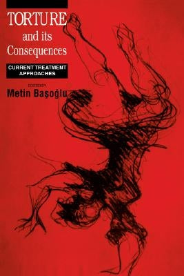 Torture and Its Consequences: Current Treatment Approaches by Basoglu, Metin
