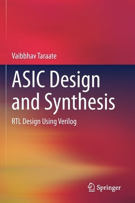 ASIC Design and Synthesis: Rtl Design Using Verilog by Taraate, Vaibbhav