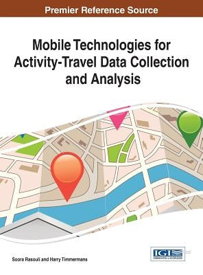 Mobile Technologies for Activity-Travel Data Collection and Analysis by Rasouli, Soora