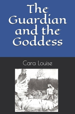 The Guardian and the Goddess by Louise, Cara