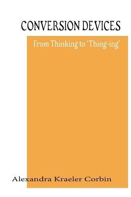 Conversion Devices: Turning Ideas Into Forms by Corbin, Alexandra Kraeler