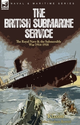 The British Submarine Service: the Royal Navy & the Submersible War 1914-1918 by 'Klaxon'