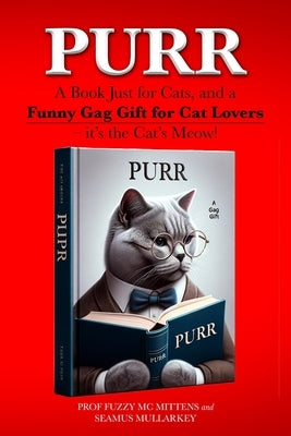 Purr: A Book Just for Cats, and a Funny Gag Gift for Cat Lovers - it's the Cat's Meow! by Mullarkey, Seamus