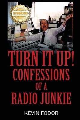 Turn It Up! Confessions Of A Radio Junkie by Fodor, Kevin