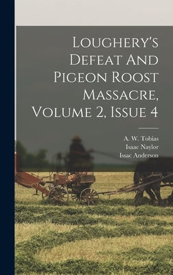 Loughery's Defeat And Pigeon Roost Massacre, Volume 2, Issue 4 by Anderson, Issac