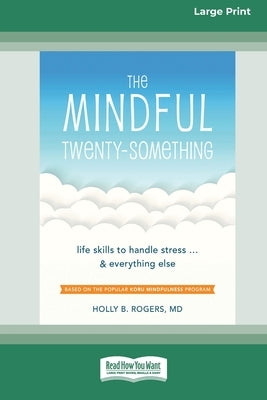 The Mindful Twenty-Something: Life Skills to Handle Stress ]and Everything Else [LP 16 Pt Edition] by Rogers, Holly