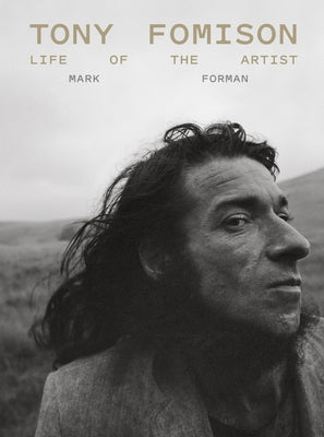 Tony Fomison: Life of the Artist by Forman, Mark