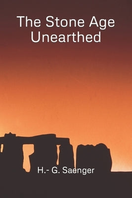 The Stone Age Unearthed: A Comprehensive Guide to Health, Nutrition, and Lifestyle, by Saenger, H. -. G.