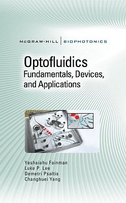 Optofluidics: Fundamentals, Devices, and Applications: Fundamentals, Devices, and Applications by Fainman, Yeshaiahu