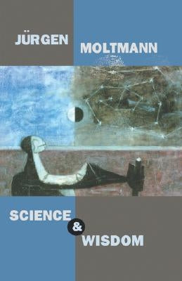 Science and Wisdom by Moltmann, J?rgen