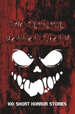 Two Sentence Horror Stories: Scary Halloween Stories For Adults by Susie, Lilsy
