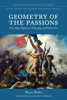 Geometry of the Passions: Fear, Hope, Happiness: Philosophy and Political Use by Bodei, Remo
