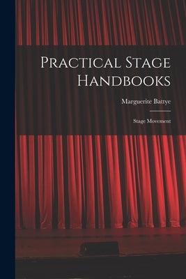 Practical Stage Handbooks: Stage Movement by Battye, Marguerite