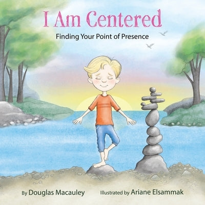 I Am Centered: Finding Your Point of Presence by Macauley, Douglas