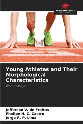 Young Athletes and Their Morphological Characteristics by V. de Freitas, Jefferson