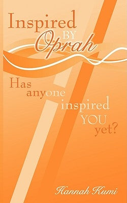 Inspired by Oprah: Has Anyone Inspired You Yet? by Kumi, Hannah