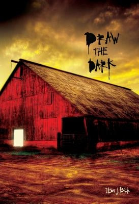 Draw the Dark by Bick, Ilsa J.