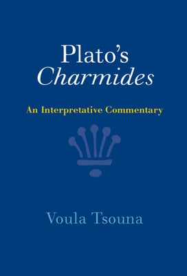 Plato's Charmides: An Interpretative Commentary by Tsouna, Voula