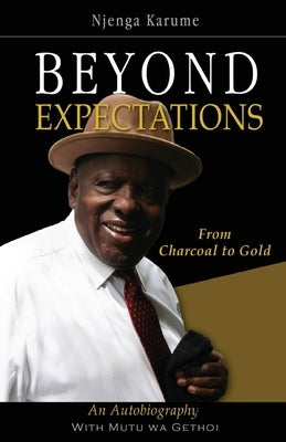 Beyond Expectations. From Charcoal to Gold by Karume, Njenga