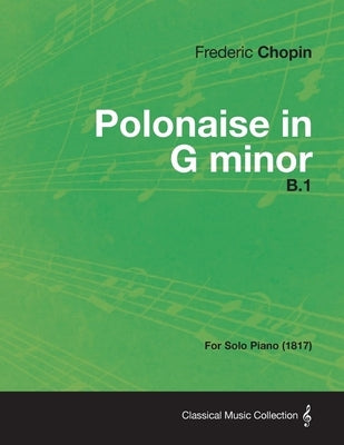 Polonaise in G minor B.1 - For Solo Piano (1817) by Chopin, Frédéric