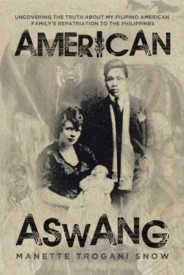 American Aswang: Uncovering the truth about my Filipino American family's repatriation to the Philippines by Snow, Manette Trogani
